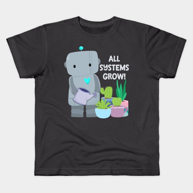 All systems grow robot Kids T-Shirt by FunUsualSuspects